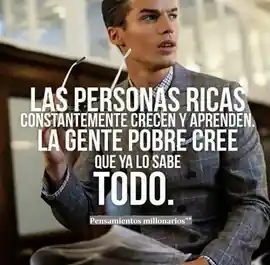 las_personas_ricas_constantemente_crecen_y_aprenden_la_gente_pobre_cree_que_ya_lo_sabe_todo