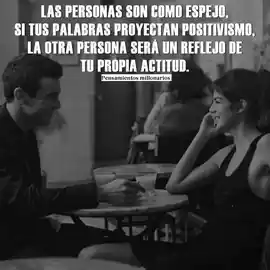 las_personas_son_como_espejos_si_tus_palabras_proyectan_positivismo_la_otra_persona_sera_un_reflejo_de_tu_propia_actitud