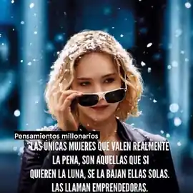 las_unicas_mujeres_que_valen_realmente_la_pena_son_aquellas_que_si_quieren_la_luna_se_la_bajan_ellas_solas_las_llaman_emprendedoras