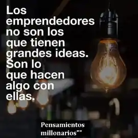 los_emprendedores_no_son_los_que_tienen_grandes_ideas_son_lo_que_hacen_algo_con_ellas