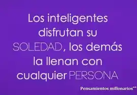 los_inteligentes_disfrutan_su_soledad_los_demas_la_llenan_con_cualquier_persona