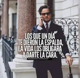 los_que_un_dia_te_dieron_la_espalda_la_vida_los_obligara_a_darte_la_cara