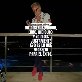 me_dicen_sonador_loco_ridiculo_y_yo_digo_justamente_eso_es_lo_que_necesito_para_el_exito