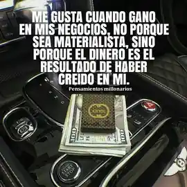 me_gusta_cuando_gano_en_mis_negocios_no_porque_sea_materialista_sino_porque_el_dinero_es_el_resultado_de_haber_creido_en_mi