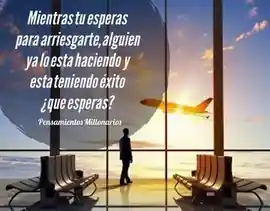 mientras_tu_esperas_para_arriesgarte_alguien_ya_lo_esta_haciendo_y_esta_teniendo_exito_que_esperas
