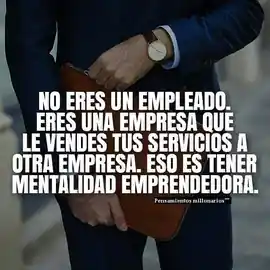 no_eres_un_empleado_eres_una_empresa_que_le_vende_sus_servicios_a_otra_empresa_eso_es_tener_mentaldiad_emprendedora