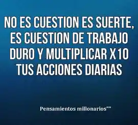 no_es_cuestion_es_suerte_es_cuestion_de_trabajo_duro_y_multiplicar_x10_tus_acciones_diarias