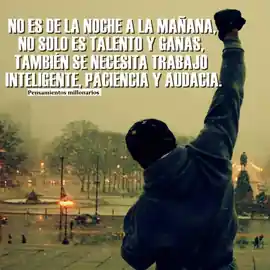 no_es_de_la_noche_a_la_manana_no_solo_es_talento_y_ganas_tambien_se_necesita_trabajo_inteligente_paciencia_y_audacia