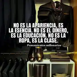 no_es_la_apariencia_es_la_esencia_no_es_el_dinero_es_la_educacion_no_es_la_ropa_es_la_clase