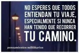 no_esperes_que_todos_entiendan_tu_viaje_especialmente_si_nunca_han_tenido_que_recorrer_tu_camino