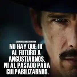 no_hay_que_ir_al_futuro_a_angustiarnos_ni_al_pasado_para_culpabilizarnos_1