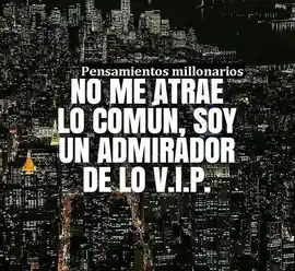 no_me_atrae_lo_comun_soy_un_admirador_de_lo_vip