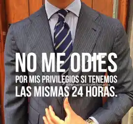 no_me_odies_por_mis_privilegios_si_tenemos_las_mismas_24_horas
