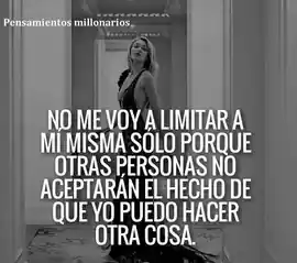 no_me_voy_a_limitar_a_mi_misma_solo_porque_otras_personas_no_aceptaran_el_hecho_de_que_yo_puedo_hacer_otra_cosa