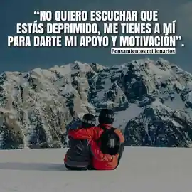 no_quiero_escuchar_que_estas_deprimido_me_tienes_a_mi_para_darte_mi_apoyo_y_motivacion