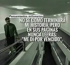 no_se_como_terminara_mi_historia_pero_en_sus_paginas_nunca_leeras_me_di_por_vencido