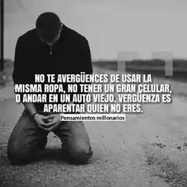 no_te_averguences_de_usar_la_misma_ropa_no_tener_un_gran_celular_o_andar_en_un_auto_viejo_verguenza_es_aparentar_quien_no_eres