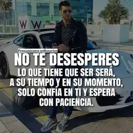 no_te_desesperes_lo_que_tiene_que_ser_sera_a_su_tiempo_y_en_su_momento_solo_confia_en_ti_y_espera_con_paciencia