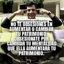 no_te_obsesiones_en_aumentar_o_cambiar_tu_patrimonio_obsesionate_por_cambiar_tu_mentalidad_que_ella_aumentara_tu_patrimonio