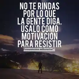 no_te_rindas_por_lo_que_la_gente_diga_usalo_como_motivacion_para_resistir