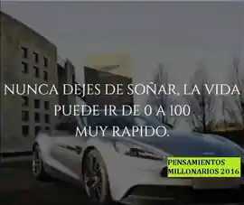 nunca_dejes_de_sonar_la_vida_puede_ir_de_0_a_100_muy_rapido