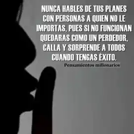 nunca_hables_de_tus_planes_con_personas_a_quien_no_le_importas_pues_si_no_funcionan_quedaras_como_un_perdedor_calla_y_sorprende_a_todos_cuando_tengas_exito_1