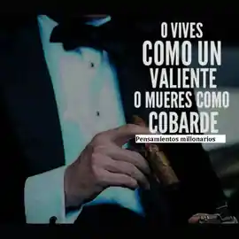 o_vives_como_un_valiente_o_mueres_como_cobarde