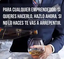 para_cualquier_emprendedor_si_quieres_hacerlo_hazlo_ahora_si_no_lo_haces_te_vas_a_arrepentir