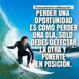 perder_una_oportunidad_es_como_perder_una_ola_solo_debes_detectar_la_otra_y_ponerte_en_posicion
