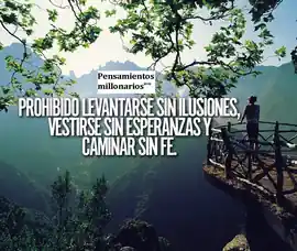 prohibido_levantarse_sin_ilusiones_vestirse_sin_esperanzas_y_caminar_sin_fe