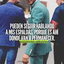 pueden_seguir_hablando_a_mis_espaldas_porque_es_ahi_donde_van_a_permanecer