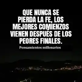 que_nunca_se_pierda_la_fe_los_mejores_comienzos_vienen_despues_de_los_peores_finales
