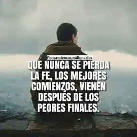 que_nunca_se_pierda_la_fe_los_mejores_comienzos_vienen_despues_de_los_peores_finales_1