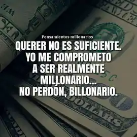 querer_no_es_suficiente_yo_me_comprometo_a_ser_realmente_millonario_no_perdon_billonario
