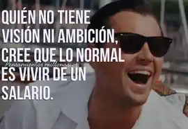 quien_no_tiene_vision_ni_ambicion_cree_que_lo_normal_es_vivir_de_un_salario