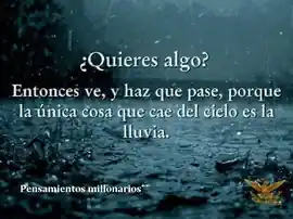 quieres_algo_entonces_ve_y_haz_que_pase_porque_la_unica_cosa_que_cae_del_cielo_es_la_lluvia