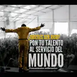 quieres_ser_rico_pon_tu_talento_al_servicio_del_mundo