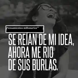 se_reian_de_mi_idea_ahora_me_rio_de_sus_burlas