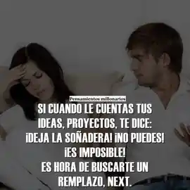si_cuando_le_cuentas_tus_ideas_proyectos_te_dice_deja_la_sonadera_no_puedes_es_imposible_es_hora_de_buscarte_un_reemplazo_next