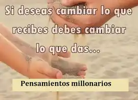 si_deseas_cambiar_lo_que_recibes_debes_cambiar_lo_que_das