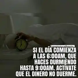 si_el_dia_comienza_a_las_600_am_que_haces_durmiendo_hasta_las_900_am_activate_que_el_dinero_no_duerme