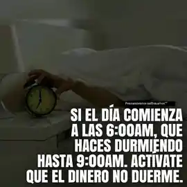 si_el_dia_comienza_a_las_600am_que_haces_durmiendo_hasta_900am_activate_que_el_dinero_no_duerme
