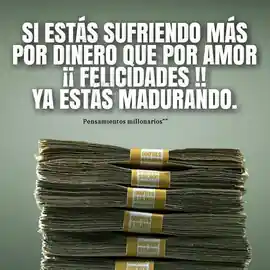 si_estas_sufriendo_mas_por_dinero_que_por_amor_felicidades_ya_estas_madurando