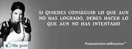 si_quieres_conseguir_lo_que_aun_no_has_logrado_debes_hacer_lo_que_aun_no_has_intentado
