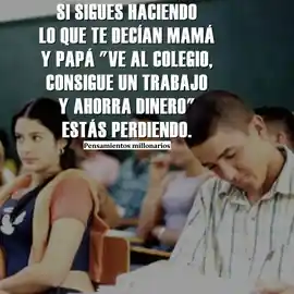 si_sigues_haciendo_lo_que_te_decian_mama_y_papa_ve_al_colegio_consigue_un_trabajo_y_ahorra_dinero_estas_perdido