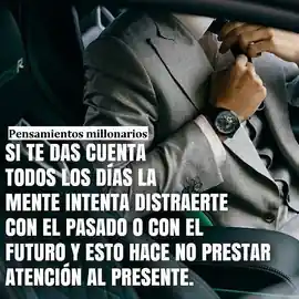 si_te_das_cuenta_todos_los_dias_la_mente_intenta_distraerte_con_el_pasado_o_con_el_futuro_y_esto_hace_no_prestar_atencion_al_presente