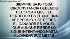 siempre_bajo_toda_circunstancia_debemos_recordar_que_el_perdedor_es_el_que_una_vez_perdio_y_se_retiro_el_ganador_es_aquel_que_aunque_pierde_lo_sigue_intentando_hasta_alcanzar_sus_metas