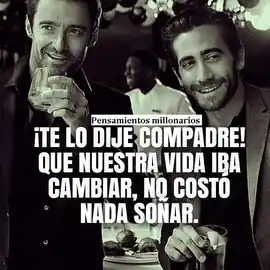 te_lo_dije_compadre_que_nuestra_vida_iba_a_cambiar_no_costo_nada_sonar