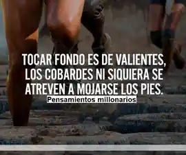 tocar_fondo_es_de_valientes_los_cobardes_ni_siquiera_se_atreven_a_mojarse_los_pies