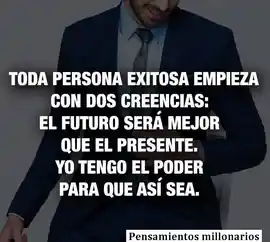 toda_persona_exitosa_empieza_con_dos_creencias_el_futuro_sera_mejor_que_el_presente_yo_tengo_el_poder_para_que_asi_sea